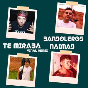Te Miraba(feat. Naimad) (Final Remix)
