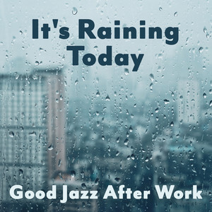 It's Raining Today: Good Jazz After Work, Flowing & Sensitive