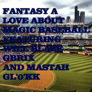 Love About Magic Baseball (feat. Will Blaze GBrix & Mastah Gl'0'kk)