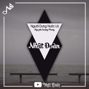 Người Dưng Nước Lã(feat. Nguyễn Hoàng Phong) (Nhật Đoàn Remix)