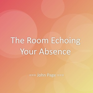 The Room Echoing Your Absence