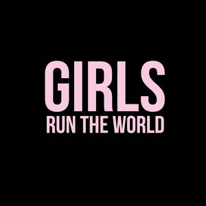 Girls Run The World (Explicit)