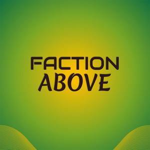 Faction Above