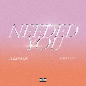 Needed You (Explicit)