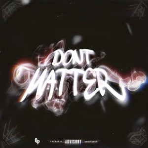 Don't Matter (Explicit)