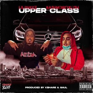 Upper Class(feat. Kashmoneykush & Lil Pheez) (Explicit)