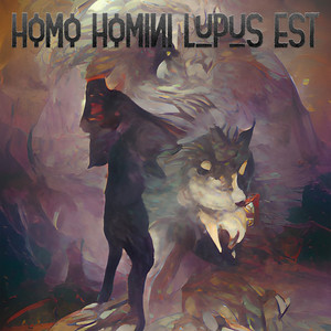 Homo Homini Lupus Est (Explicit)