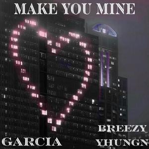 Make You Mine (feat. GARCIA) (Explicit)