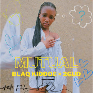 Mutual (feat. Blaq Kiddoe & 2GuD)