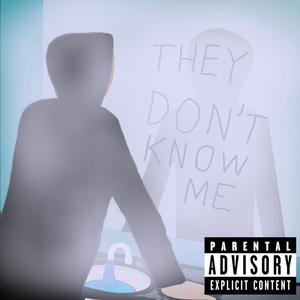 They don't know me (Explicit)