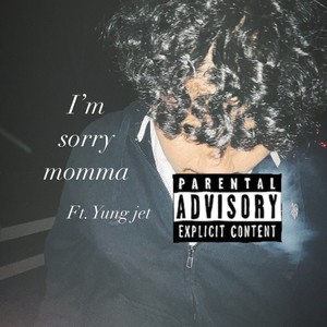 I'm sorry momma (feat. Yung jet) [Explicit]