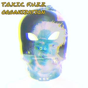 Toxic Fuzz Organization (Explicit)