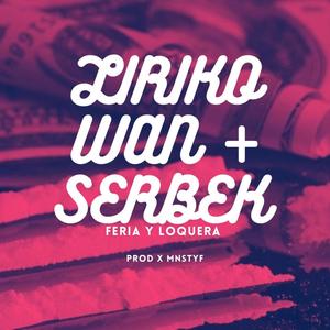 LIRIKO WAN FERIA Y LOQUERA (feat. SERBEK LOKOSHON, MNSTYF & LIRIKO WAN) [Explicit]