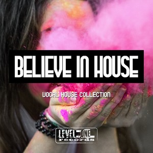 Believe In House (Vocal House Collection)