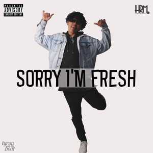 Sorry I'm Fresh (Explicit)