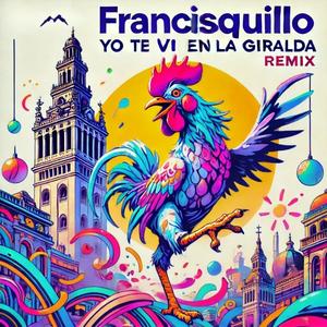 Francisquillo, yo te ví en la Giralda (feat. Francisquillo) [Remix] [Explicit]