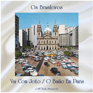 Vai Com Jeito / O Baião Em Paris (All Tracks Remastered)