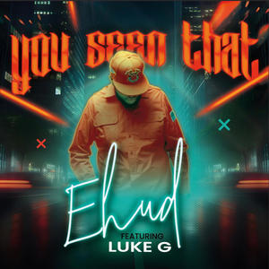 YOU SEEN THAT (feat. Luke G)