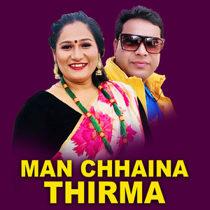 Man Chhaina Thirma