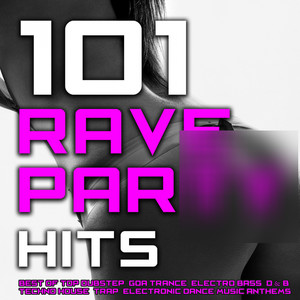 101 Rave Party Hits - Best of Top Dubstep, Goa Trance, Electro Bass, D & B, Techno House, Trap, Electronic Dance Music Anthems