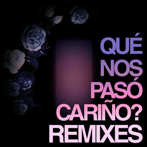 QUÉ NOS PASÓ CARIÑO? (REMIXES)