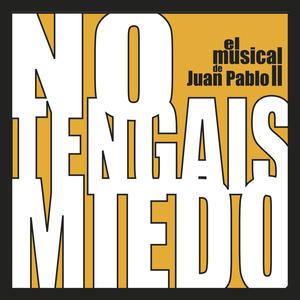 El Musical de Juan Pablo II: "No Tengáis Miedo"