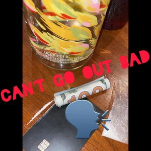Cant go out bad (Explicit)