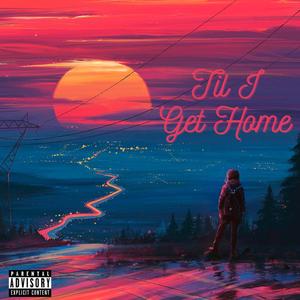 Til I Get Home (Explicit)