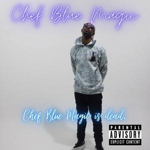 Chef Blue Magic is Dead. (Explicit)