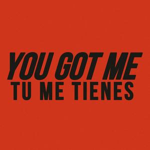 You Got Me / Tu Me Tienes - Single