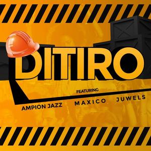 Ditiro (feat. Juwels & Ampion Jazz)