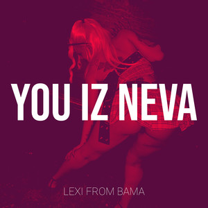 You Iz Neva (Explicit)