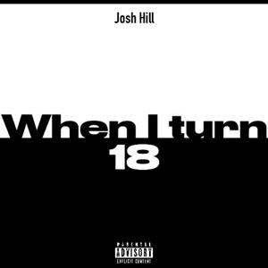 Josh Hill - When i turn 18 (Explicit)