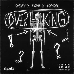 Overthinking (feat. Txmi & Torok) [Explicit]