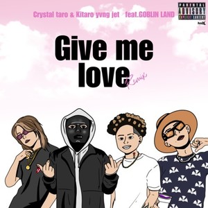 Give Me Love (feat. GOBLIN LAND) (Remix|Explicit)