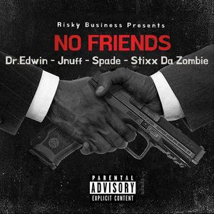 No Friends (feat. Spade, JnuffDaRapper & Stixx Da Zombie) (Explicit)