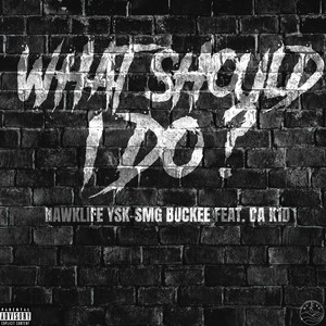 What Should I Do (Explicit)