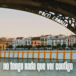 Paco Canalla - No Tengo Nada Que Ver Contigo