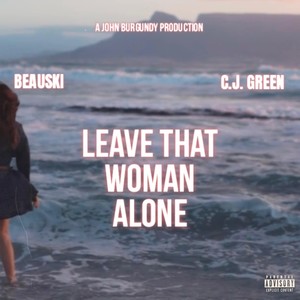Leave That Woman Alone (feat. C.J. Green) (Explicit)