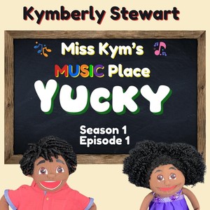 Miss Kym's Music Place Yucky Season 1 Episode 1