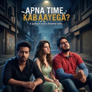 Apna Time Kab Ayega (Explicit)
