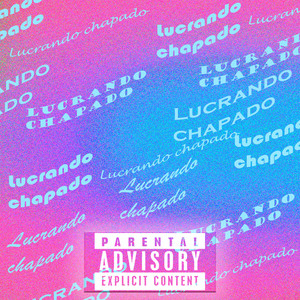 Lucrando, Chapado!! (Explicit)