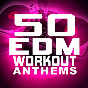 50 EDM Workout Anthems