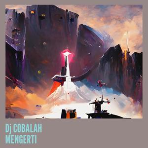 Dj Cobalah Mengerti