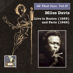 ALL THAT JAZZ, Vol. 17 - Miles Davis, Vol. 2 (Live in Boston, 1955 and Paris, 1949)