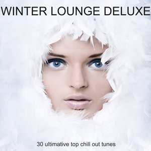 Winter Lounge Deluxe - 30 Ultimative Top Chill Out Tunes