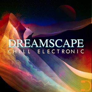 Dreamscape: Chill Electronic