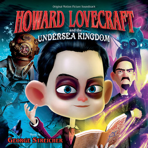 Howard Lovecraft And The Undersea Kingdom (Original Motion Picture Soundtrack) (霍华德的冰森雪国 电影原声带)