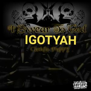 I Swear to God Igotyah(feat. Pappy CashFlo) (Explicit)