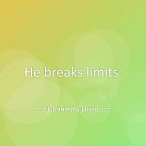 He breaks limits